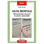 eBook Cultul secretului. Mecanismele cenzurii in presa comunista - Emilia Sercan