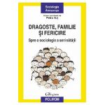 eBook Dragoste, familie si fericire. Spre o sociologie a seninatatii - Petru Ilut