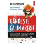 eBook Gandeste ca un artist. Invata cu van Gogh, Picasso sau Andy Warhol cum sa fii creativ in orice domeniu - Will Gompertz