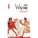 eBook Etruscul. Zece carti despre nemaipomenita viata a nemuritorului Turms, 520-450 i.Chr. - Mika Waltari