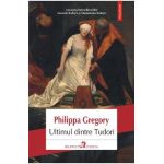 eBook Ultimul dintre Tudori - Philippa Gregory