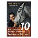 eBook 10 Ways To Boost Your Self-confidence By Partnering With Horses - Alice Besesek