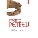 eBook Biblioteci in aer liber. Oameni, carti, amintiri - Marta Petreu
