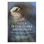 eBook Fizica in cercetarea arheologica - Valentin Eugen Ghisa, Marius Calin Belc