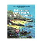 Prima mea carte despre mari si oceane - Larousse Pentru Prichindei