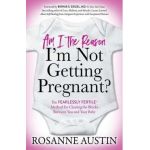 Am I the Reason I'm Not Getting Pregnant? - Rosanne Austin