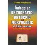 Indreptar ortografic, ortoepic si morfologic al limbii romane - Cristiana Aranghelovici