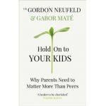 Hold on to Your Kids - Gabor Mate, Gordon Neufeld