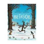 Betisor - Julia Donaldson, Axel Scheffler