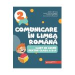 Comunicare in limba romana - Clasa 2 - Caiet - Adriana Briceag, Ionela Catalina Bogdan, Maria Ionela Milos, Maria Cornelia Postoaca
