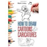 How to Draw Cartoons and Caricatures - Mark Linley