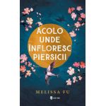 Acolo unde infloresc piersicii - Melissa Fu