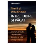 Tinerii si sexualitatea. Intre iubire si pacat - Danion Vasile