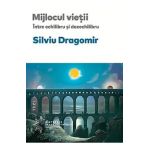 Mijlocul vietii. Intre echilibru si dezechilibru - Silviu Dragomir