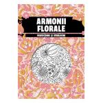 Armonii florale. Perfectiune si stralucire. Carte de colorat pentru adulti