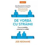 De vorba cu strainii. Cum sa stabilim conexiuni cu ceilalti - Joe Keohane