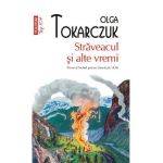 Straveacul si alte vremi - Olga Tokarczuk