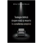Teologia biblica despre viata si moarte in consilierea crestina - Mihai Emanuel Micula