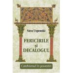 Fericirile si Decalogul. Catehismul in povestiri - Sava Uspenski
