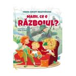 Mami, ce e razboiul? - Ioana Chicet-Macoveiciuc