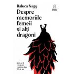 Despre memoriile femeii si alti dragoni - Raluca Nagy