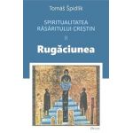 Spritualitatea rasaritului crestin Vol.2 Rugaciunea - Tomas Spidlik