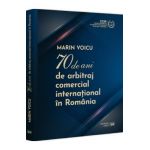 70 de ani de arbitraj comercial international in Romania - Marin Voicu