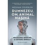 Dumnezeu, om, animal, masina - Meghan O'Gieblyn