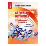 Sa invatam matematica fara profesor - Clasa 12 - Profil tehnologic - Gheorghe Adalbert Schneider
