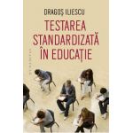Testarea standardizata in educatie - Dragos Iliescu