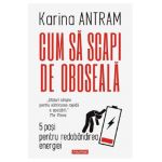 Cum sa scapi de oboseala. 5 pasi pentru redobandirea energiei - Karina Antram
