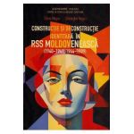 Constructie si deconstructie identitara in RSS Moldoveneasca 1940-1941, 1944-1989 - Elena Negru, Gheorghe Negru