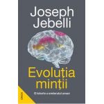 Evolutia mintii. O istorie a creierului uman - Joseph Jebelli