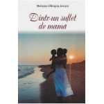 Dintr-un suflet de mama - Melania-Olimpia Avram