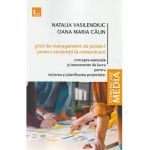 Ghid de management de proiect pentru studentii la comunicare - Natalia Vasilendiuc, Oana Calin