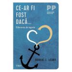 Ce-ar fi fost daca. Eliberarea de regrete - Robert L. Leahy