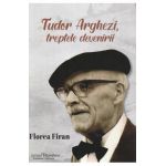 Tudor Arghezi. Treptele devenirii - Florea Firan