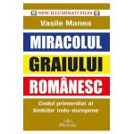 Miracolul graiului romanesc. Codul primordial al limbilor indo-europene - Vasile Manea