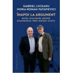 Inapoi la argument. Patru dialoguri - Gabriel Liiceanu, Horia-Roman Patapievici