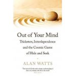 Out of Your Mind: Tricksters, Interdependence and the Cosmic Game of Hide-and-Seek - Alan W. Watts