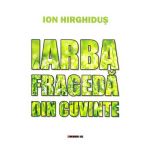 Iarba frageda din cuvinte - Ion Hirghidus