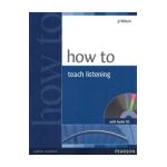 How to Teach Listening + Audio CD - J. J. Wilson