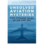 Unsolved Aviation Mysteries - Keith McCloskey