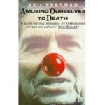 Amusing Ourselves to Death