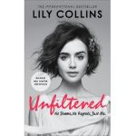 Unfiltered: No Shame, No Regrets, Just Me - Lily Collins