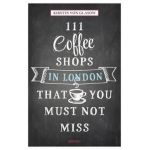 111 Coffee Shops in London That You Must Not Miss - Kirstin von Glasow