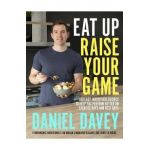 Eat Up, Raise Your Game - Daniel Davey