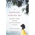 A Moonless, Starless Sky - Alexis Okeowo