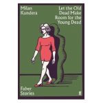 Let the Old Dead Make Room for the Young Dead - Milan Kundera