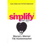 Cum traim mai fericiti impreuna. Simplify your love | Werner Kustenmacher, Marion Kustenmacher